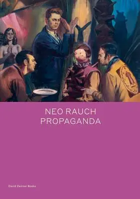 Neo Rauch Propaganda - Neo Rauch: Propaganda