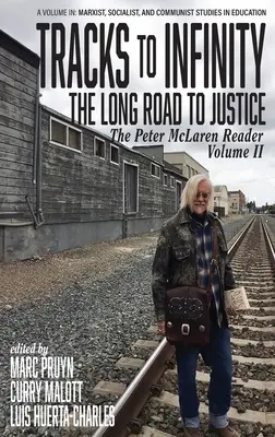 Huellas hacia el infinito, El largo camino hacia la justicia: The Peter McLaren Reader, Volume II (hc) - Tracks to Infinity, The Long Road to Justice: The Peter McLaren Reader, Volume II (hc)