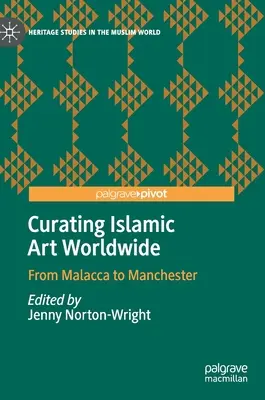 Comisariado de arte islámico en el mundo: De Malaca a Manchester - Curating Islamic Art Worldwide: From Malacca to Manchester