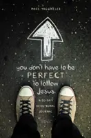 No tienes que ser perfecto para seguir a Jesús: Diario devocional de 30 días - You Don't Have to Be Perfect to Follow Jesus: A 30-Day Devotional Journal