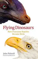 Dinosaurios voladores: cómo los temibles reptiles se convirtieron en aves - Flying Dinosaurs: How Fearsome Reptiles Became Birds