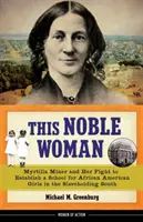 This Noble Woman, 22: Myrtilla Miner and Her Fight to Establish a School for African American Girls in the Slaveholding South (Esta noble mujer, 22: Myrtilla Miner y su lucha por crear una escuela para niñas afroamericanas en el Sur esclavista) - This Noble Woman, 22: Myrtilla Miner and Her Fight to Establish a School for African American Girls in the Slaveholding South