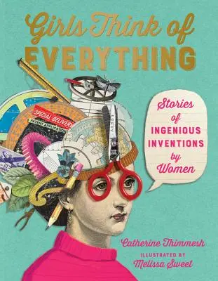Las chicas lo piensan todo: Historias de inventos ingeniosos realizados por mujeres - Girls Think of Everything: Stories of Ingenious Inventions by Women