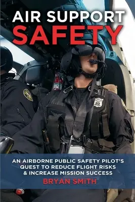 Seguridad en apoyo aéreo: La búsqueda de un piloto de seguridad pública aerotransportada para reducir los riesgos de vuelo - Air Support Safety: An Airborne Public Safety Pilot's Quest to Reduce Flight Risks