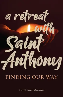 Retiro con San Antonio: Encontrar el camino - A Retreat with Saint Anthony: Finding Our Way