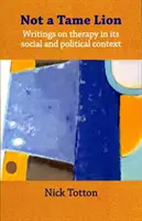 Not a Tame Lion - Escritos sobre la terapia y sus contextos sociales y políticos - Not a Tame Lion - Writings on Therapy and Its Social and Political Contexts