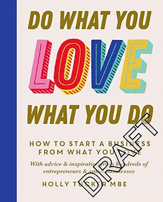 Haz lo que amas, ama lo que haces: Los secretos para convertir tu pasión en beneficio - Do What You Love, Love What You Do: The Empowering Secrets to Turn Your Passion Into Profit