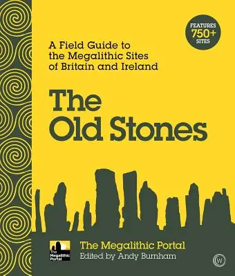 The Old Stones: Guía de campo de los yacimientos megalíticos de Gran Bretaña e Irlanda - The Old Stones: A Field Guide to the Megalithic Sites of Britain and Ireland