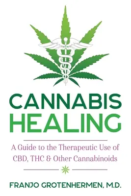 Curación con Cannabis: Guía para el uso terapéutico del Cbd, Thc y otros cannabinoides - Cannabis Healing: A Guide to the Therapeutic Use of Cbd, Thc, and Other Cannabinoids