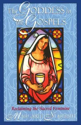 La diosa en los Evangelios: Recuperar lo sagrado femenino - The Goddess in the Gospels: Reclaiming the Sacred Feminine