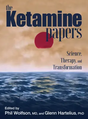 Los papeles de la ketamina: Ciencia, terapia y transformación - The Ketamine Papers: Science, Therapy, and Transformation