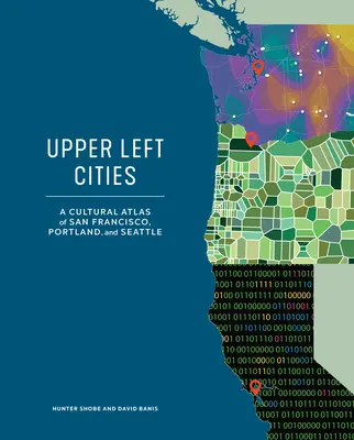 Ciudades de la izquierda superior: Atlas cultural de San Francisco, Portland y Seattle - Upper Left Cities: A Cultural Atlas of San Francisco, Portland, and Seattle