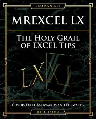 Mrexcel LX el Santo Grial de los trucos de Excel: Cubre Excel hacia adelante y hacia atrás - Mrexcel LX the Holy Grail of Excel Tips: Covers Excel Backwards and Forwards