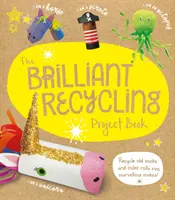 Brilliant Recycling Project Book - ¡Recicla calcetines viejos y rollos de papel higiénico para hacer maravillas! - Brilliant Recycling Project Book - Recycle old socks and toilet rolls into marvellous makes!