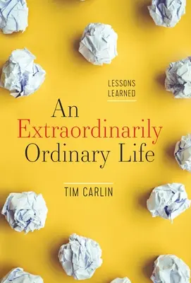 Una vida extraordinariamente ordinaria: Lecciones aprendidas - An Extraordinarily Ordinary Life: Lessons Learned