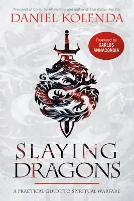 Slaying Dragons: Una Gua Prctica Para La Guerra Espiritual - Slaying Dragons: A Practical Guide to Spiritual Warfare