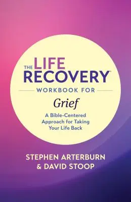 El libro de recuperación de la vida para el duelo: Un enfoque bíblico para recuperar tu vida - The Life Recovery Workbook for Grief: A Bible-Centered Approach for Taking Your Life Back