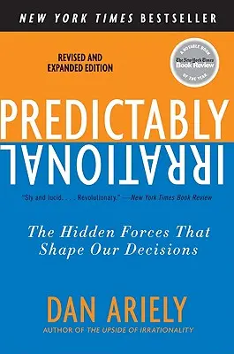 Predictably Irrational, edición revisada y ampliada: Las fuerzas ocultas que determinan nuestras decisiones - Predictably Irrational, Revised and Expanded Edition: The Hidden Forces That Shape Our Decisions