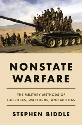 La guerra no estatal: Los métodos militares de guerrillas, señores de la guerra y milicias - Nonstate Warfare: The Military Methods of Guerillas, Warlords, and Militias