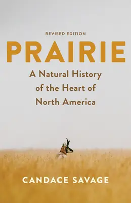 La pradera: Historia natural del corazón de Norteamérica: Edición revisada - Prairie: A Natural History of the Heart of North America: Revised Edition