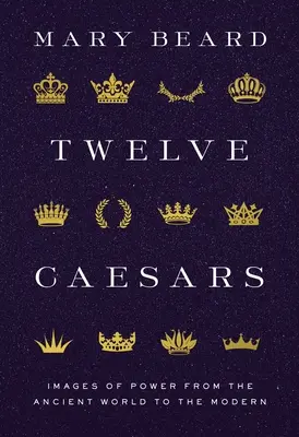 Doce Césares: Imágenes del poder desde la Antigüedad hasta nuestros días - Twelve Caesars: Images of Power from the Ancient World to the Modern