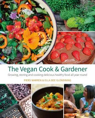 El cocinero y jardinero vegano: Cultivar, almacenar y cocinar alimentos sanos y deliciosos durante todo el año - The Vegan Cook & Gardener: Growing, Storing and Cooking Delicious Healthy Food All Year Round