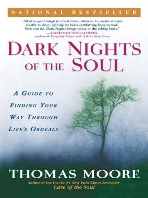 Noches oscuras del alma: Guía para encontrar el camino a través de las pruebas de la vida - Dark Nights of the Soul: A Guide to Finding Your Way Through Life's Ordeals