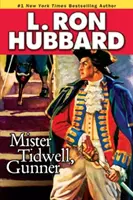 Mister Tidwell Gunner: Una saga marinera del siglo XIX de guerra, autosuficiencia y supervivencia - Mister Tidwell Gunner: A 19th Century Seafaring Saga of War, Self-Reliance, and Survival