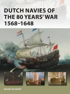 Las Armadas Holandesas de la Guerra de los 80 Años 1568-1648 - Dutch Navies of the 80 Years' War 1568-1648