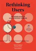 Repensar a los Usuarios: La Guía de Diseño para el Pensamiento de Ecosistema de Usuario - Rethinking Users: The Design Guide to User Ecosystem Thinking