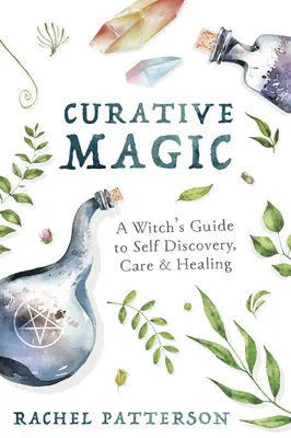 Magia Curativa: Guía de una Bruja para el Autodescubrimiento, el Cuidado y la Curación - Curative Magic: A Witch's Guide to Self Discovery, Care & Healing