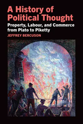 Historia del pensamiento político: Propiedad, trabajo y comercio de Platón a Piketty - A History of Political Thought: Property, Labor, and Commerce from Plato to Piketty