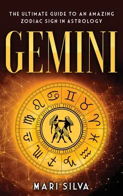 Géminis: La Guía Definitiva de un Asombroso Signo Zodiacal en Astrología - Gemini: The Ultimate Guide to an Amazing Zodiac Sign in Astrology