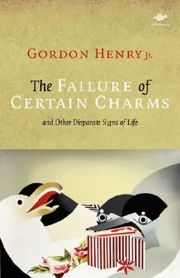 El fracaso de ciertos encantos: Y otros signos dispares de la vida - The Failure of Certain Charms: And Other Disparate Signs of Life