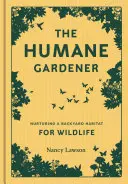 El jardinero humanitario: Cómo crear un jardín sostenible y ético que fomente la vida salvaje autóctona - The Humane Gardener: Nurturing a Backyard Habitat for Wildlife (How to Create a Sustainable and Ethical Garden That Promotes Native Wildlif