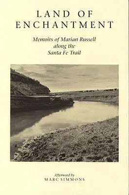 Tierra de Encanto: Memorias de Marian Russell a lo largo del Santa Fe Trail - Land of Enchantment: Memoirs of Marian Russell Along the Santa Fe Trail