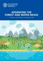 Fomento del nexo entre bosques y agua: guía para facilitar el desarrollo de capacidades - Advancing the forest and water nexus - a capacity development facilitation guide