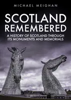 Escocia recordada: Una historia de Escocia a través de sus monumentos y memoriales - Scotland Remembered: A History of Scotland Through Its Monuments and Memorials