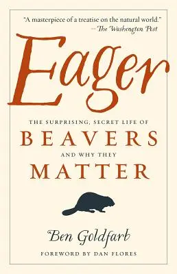 Ansioso: La sorprendente vida secreta de los castores y por qué son importantes - Eager: The Surprising, Secret Life of Beavers and Why They Matter