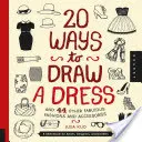 20 maneras de dibujar un vestido y otros 44 fabulosos modelos y accesorios: Un cuaderno de bocetos para artistas, diseñadores y garabateros - 20 Ways to Draw a Dress and 44 Other Fabulous Fashions and Accessories: A Sketchbook for Artists, Designers, and Doodlers