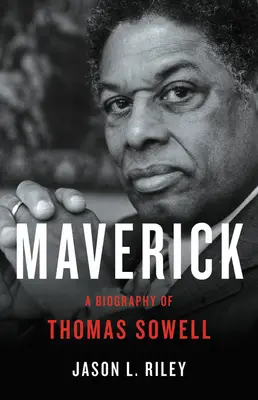 Maverick: Biografía de Thomas Sowell - Maverick: A Biography of Thomas Sowell