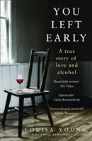 Te fuiste pronto - Una historia real de amor y alcohol - You Left Early - A True Story of Love and Alcohol