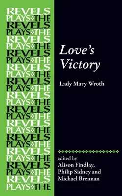 La Victoria del Amor: Por Lady Mary Wroth - Love's Victory: By Lady Mary Wroth