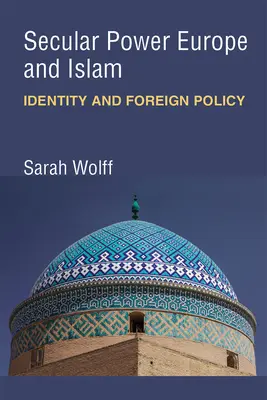 El poder secular Europa y el Islam: Identidad y política exterior - Secular Power Europe and Islam: Identity and Foreign Policy