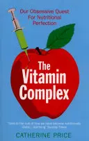 Complejo vitamínico: nuestra obsesiva búsqueda de la perfección nutricional - Vitamin Complex - Our Obsessive Quest for Nutritional Perfection