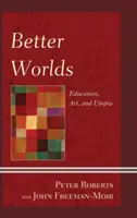 Mundos mejores: educación, arte y utopía - Better Worlds: Education, Art, and Utopia