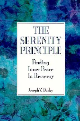 El principio de serenidad: Cómo encontrar la paz interior en la recuperación - The Serenity Principle: Finding Inner Peace in Recovery