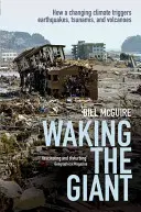 Despertar al gigante: cómo un clima cambiante desencadena terremotos, tsunamis y volcanes - Waking the Giant: How a Changing Climate Triggers Earthquakes, Tsunamis, and Volcanoes