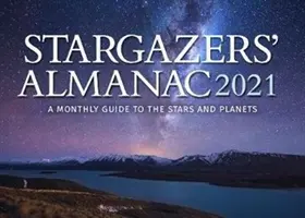 Almanaque de los Observadores de las Estrellas: Guía mensual de las estrellas y los planetas 2021: 2021 - Stargazers' Almanac: A Monthly Guide to the Stars and Planets 2021: 2021