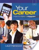 Your Career - How To Make It Happen (with Career Transitions Printed Access Card) (Harwood Lauri (Consultor y formador empresarial Cincinnati Ohio)) - Your Career - How To Make It Happen (with Career Transitions Printed Access Card) (Harwood Lauri (Business Consultant and Trainer Cincinnati Ohio))